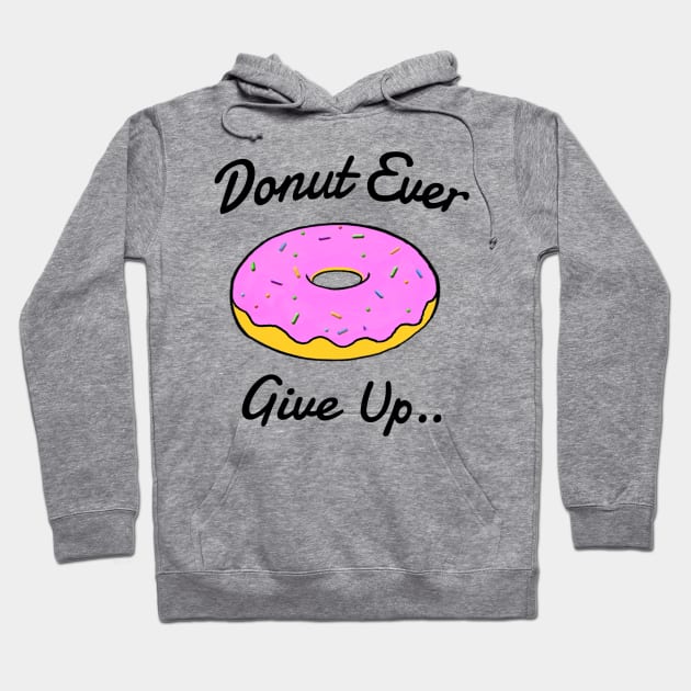 Donut Ever Give Up Hoodie by Bundjum